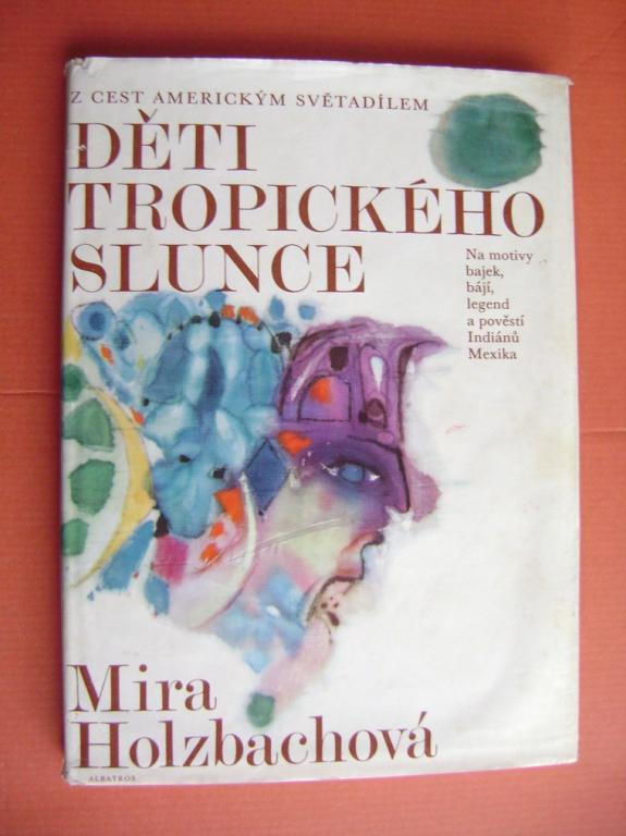 Mira HolzbachovÃ¡: DÄTI TROPICKÃHO SLUNCE (1978, povÄsti a legendy indiÃ¡nÅ¯ Mexika)