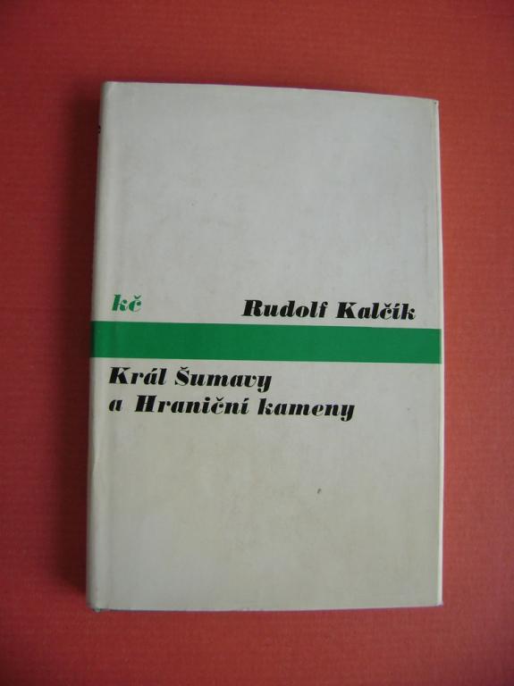 Rudolf KalÄÃ­k: KRÃL Å UMAVY a HRANIÄNÃ KAMENY (vyd. 1974)