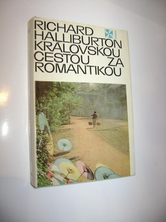 Richard Halliburton - KRÃLOVSKOU CESTOU ZA ROMANTIKOU (1971, cestopis, fotografie) (A)