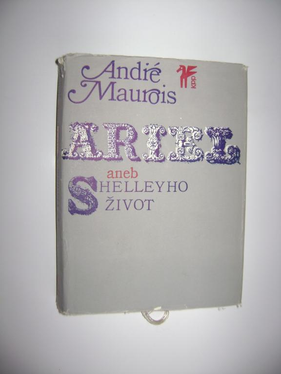 AndrÃ© Maurois: ARIEL ANEB SHELLEYHO Å½IVOT (1973) (A)