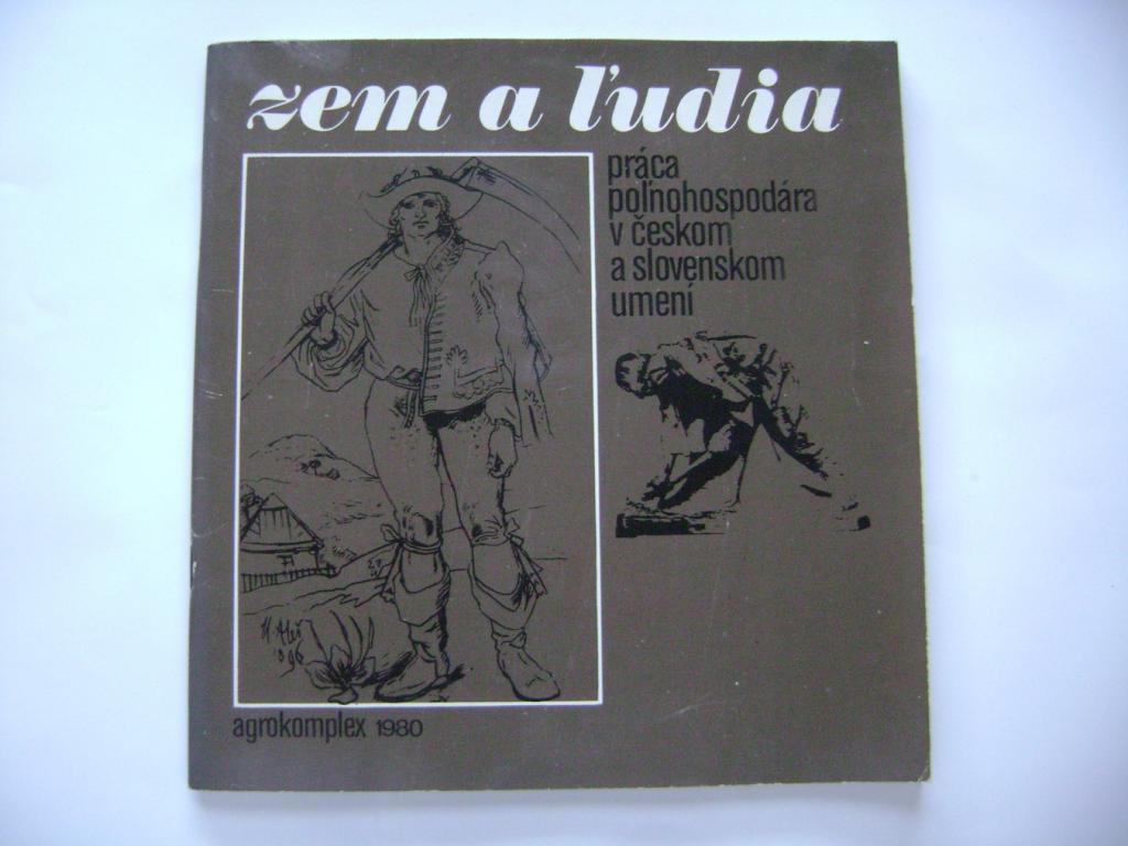 Zem a ľudia: práca poľnohospodára v českom a slovenskom umení (1980) (A)